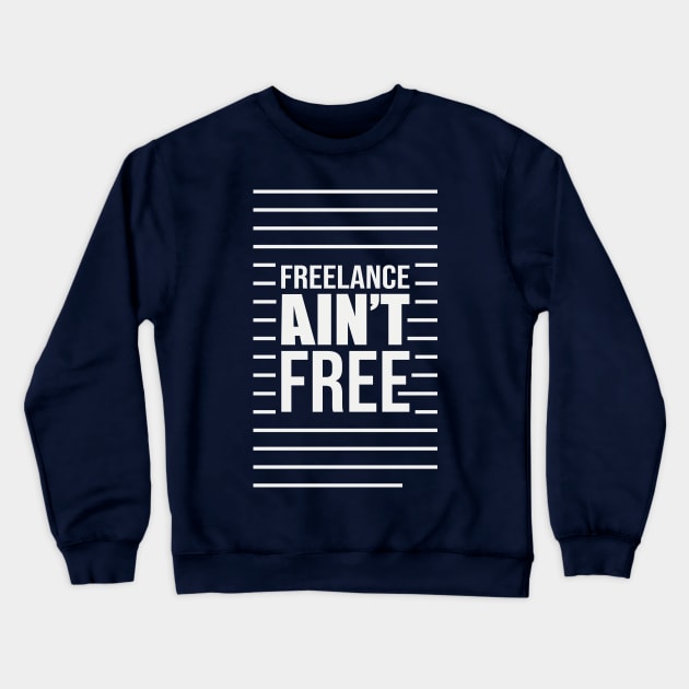 Freelance Ain't Free Crewneck Sweatshirt by Terrybogard97